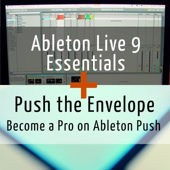 Ableton Live 9 Essentials & Push the Envelope
