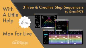 3 Free & Creative Step Sequencers – With a Little Help from Max for Live