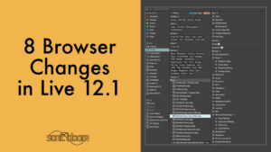 8 Browser Changes in Ableton Live 12.1