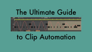 The Ultimate Guide to Clip Automation in Ableton Live's Session View